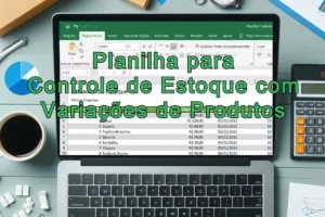 Como criar planilha de controle de estoque com variações de produtos Como criar planilha de controle de estoque com variações de produtos